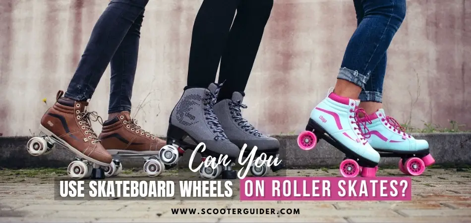 Can You Use Skateboard Wheels On Roller Skates