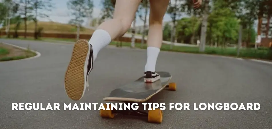 Regular Maintaining Tips for Longboard