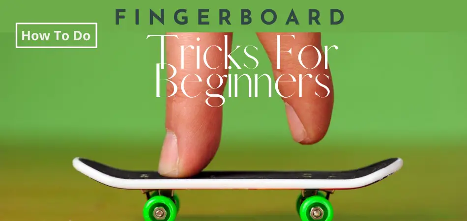How To Do Fingerboard Tricks For Beginners