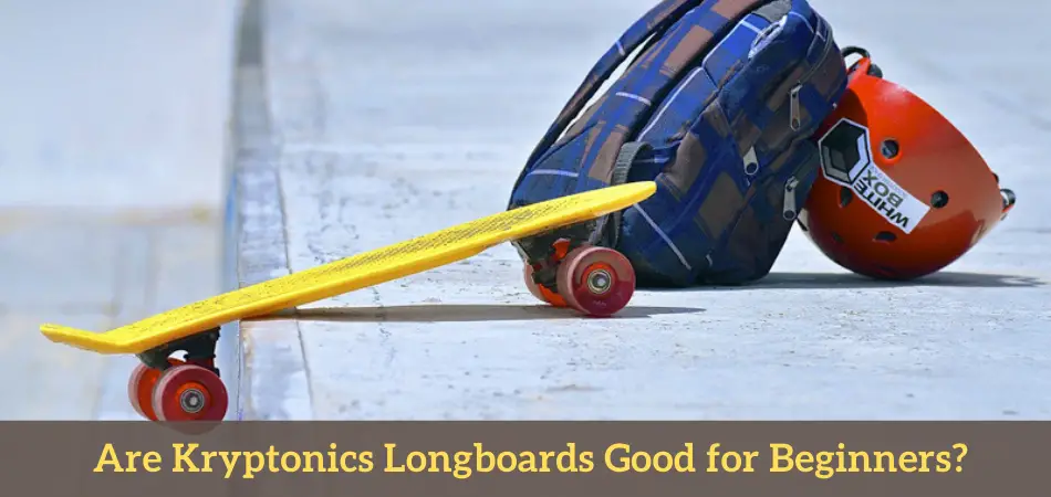 Are Kryptonics Longboards Good for Beginners