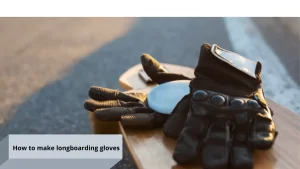 How to make longboarding gloves