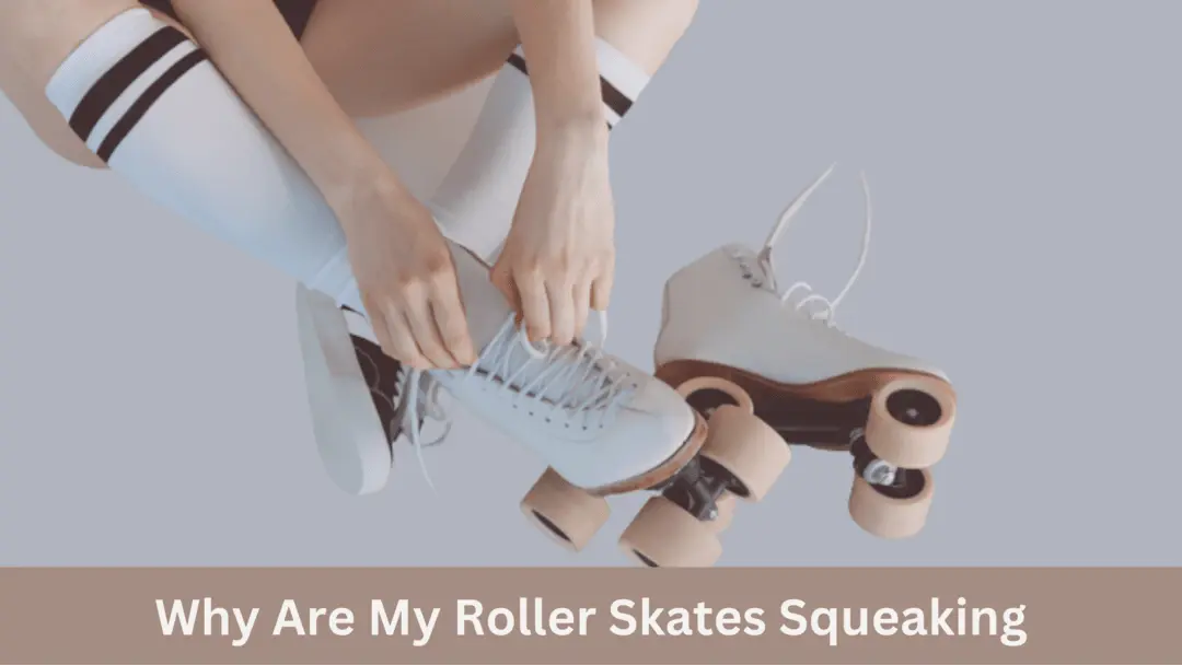 why are my roller skates squeaking