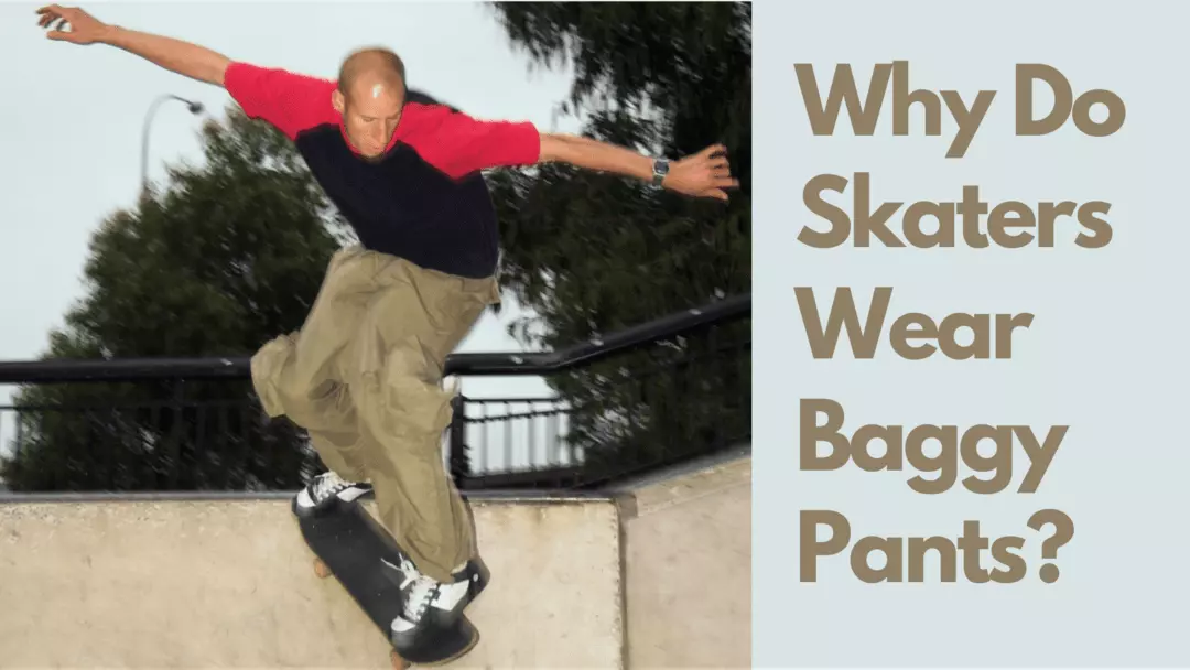 why do skaters wear baggy pants