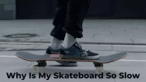 why is my skateboard so slow